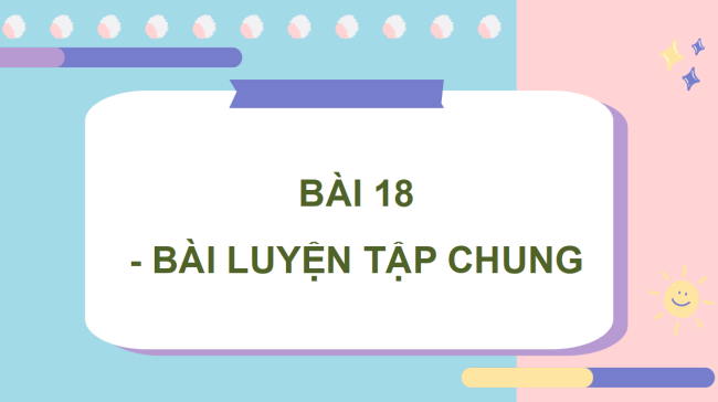 PowerPoint dạy thêm Toán 5 Bài 18: Luyện tập chung