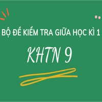 Bộ đề kiểm tra giữa học kì 1 KHTN 9 năm 2025-2026 