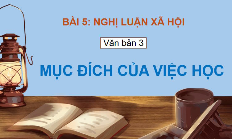PowerPoint Ngữ văn 9 Bài 5: Mục đích của việc học