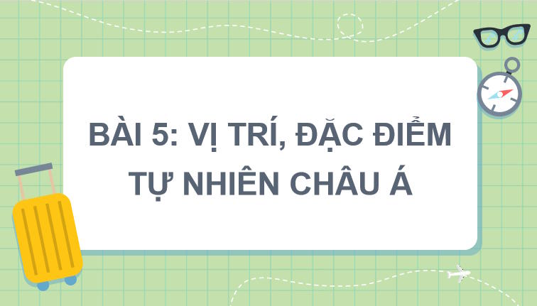 Giáo án PowerPoint Địa lí 7 Bài 5