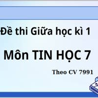 Đề thi Giữa học kì 1 lớp 7 môn Tin học sách CTST theo CV 7991 năm 2025-2026