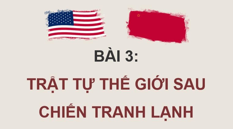 PowerPoint Lịch sử 12 Bài 3: Trật tự thế giới sau Chiến tranh lạnh