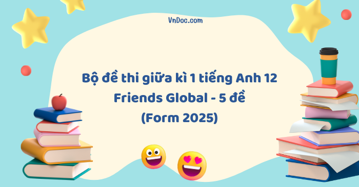 Bộ đề thi giữa kì 1 tiếng Anh 12 Friends Global