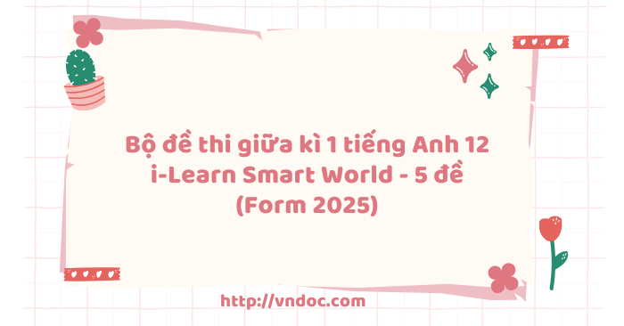 Bộ đề thi giữa kì 1 tiếng Anh 12 i-Learn Smart World