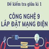 Đề kiểm tra giữa kì 1 môn Công nghệ 9 - Lắp đặt mạng điện năm 2025 