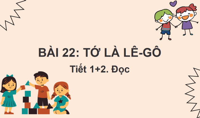 PowerPoint Tiếng Việt 2 Bài 22: Tớ là Lê-gô