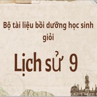 Bộ tài liệu bồi dưỡng học sinh giỏi môn Lịch Sử 9