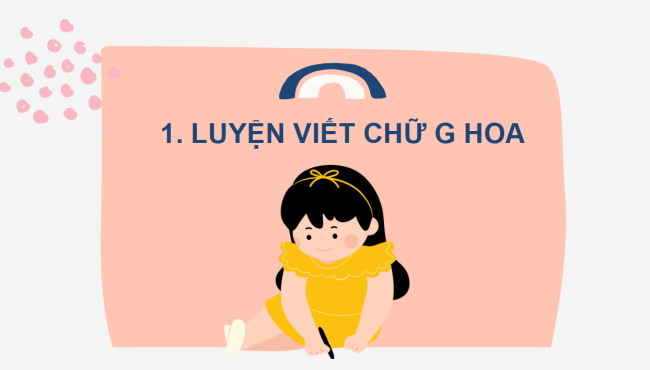 PowerPoint Tiếng Việt 2 Bài 1: Viết chữ hoa G