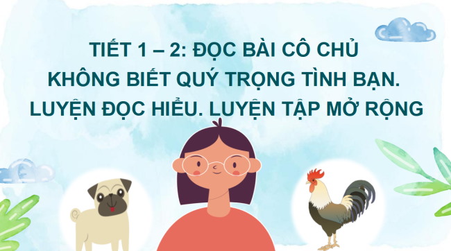 PowerPoint Tiếng Việt 2 Bài 1: Đọc Cô chủ không biết quý tình bạn