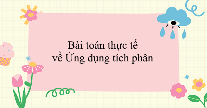 Bài toán thực tế về Ứng dụng tích phân
