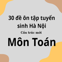 30 đề Toán tuyển sinh 10 năm 2025-2026 cấu trúc mới