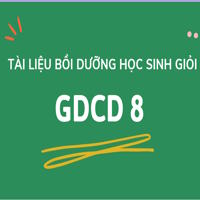 Tài liệu bồi dưỡng học sinh giỏi GDCD 8 