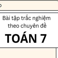 Bài tập trắc nghiệm Toán 7 theo chuyên đề
