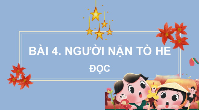 PowerPoint Tiếng Việt 2 Bài 4: Đọc Người nặn tò he