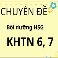 Tài liệu bồi dưỡng học sinh giỏi Khoa học tự nhiên 6, 7 