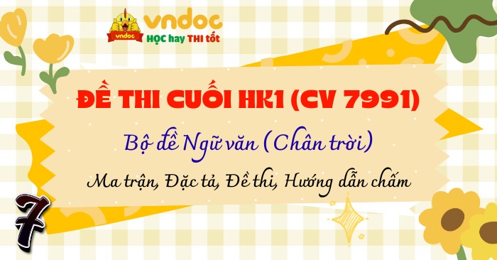Bộ Đề thi học kì 1 Văn 7 Chân trời sáng tạo Theo CV 7991