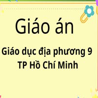 Giáo án Giáo dục địa phương 9 TP Hồ Chí Minh sau sáp nhập