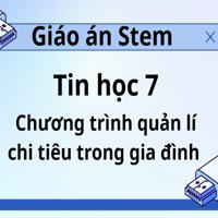 Giáo án Stem Tin học 7: Chương trình quản lí chi tiêu trong gia đình 