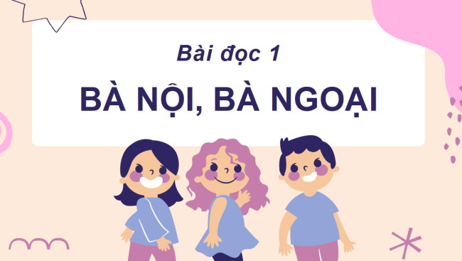 PowerPoint Tiếng Việt 2 Bài 13: Bà nội, bà ngoại