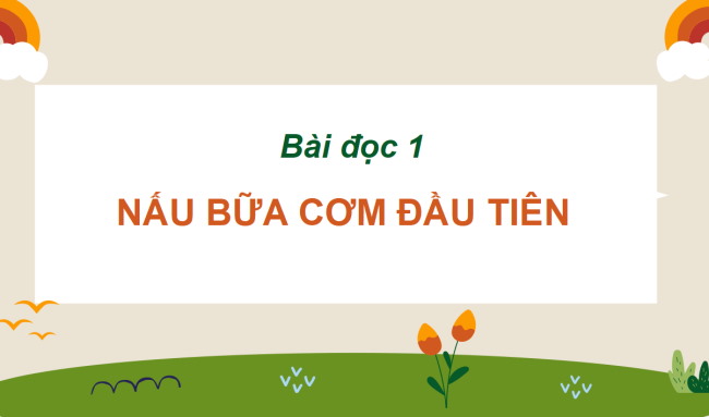 PowerPoint Tiếng Việt 2 Bài 15: Nấu bữa cơm đầu tiên