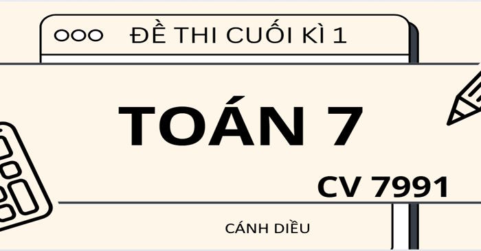 Bộ 5 đề thi cuối học kì 1 môn Toán lớp 7 theo CV 7991 sách Cánh diều