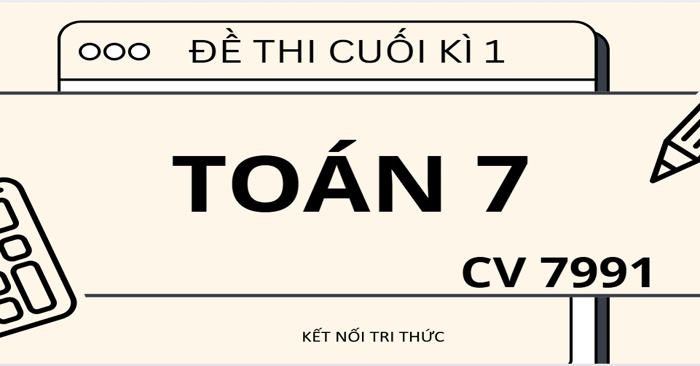 Bộ 5 đề thi cuối học kì 1 môn Toán lớp 7 theo CV 7991 sách Kết nối