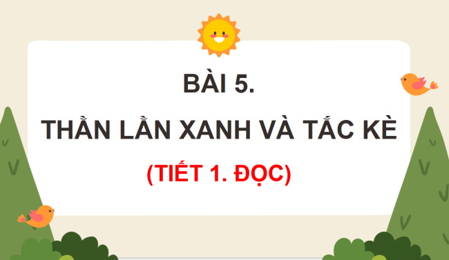 PowerPoint Tiếng Việt 4 Bài 5: Thằn lằn xanh và tắc kè