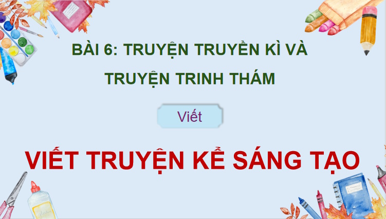 Ngữ văn 9 Bài 6: Viết truyện kể sáng tạo