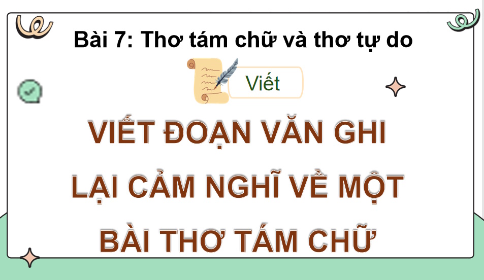 PowerPoint Ngữ văn 9 Bài 7: Viết đoạn văn ghi lại cảm nghĩ về một bài thơ tám chữ