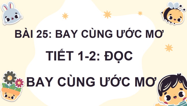 PowerPoint Tiếng Việt 4 Bài 25: Bay cùng ước mơ