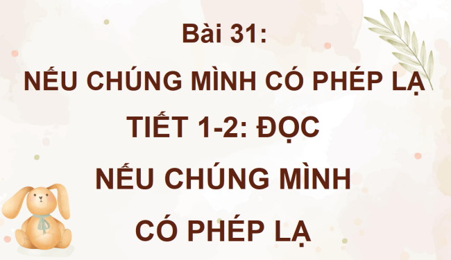 PowerPoint Tiếng Việt 4 Bài 31: Nếu chúng mình có phép lạ