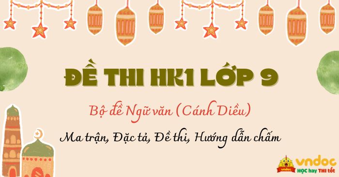 Bộ Đề thi học kì 1 Văn 9 Cánh Diều Theo CV7991
