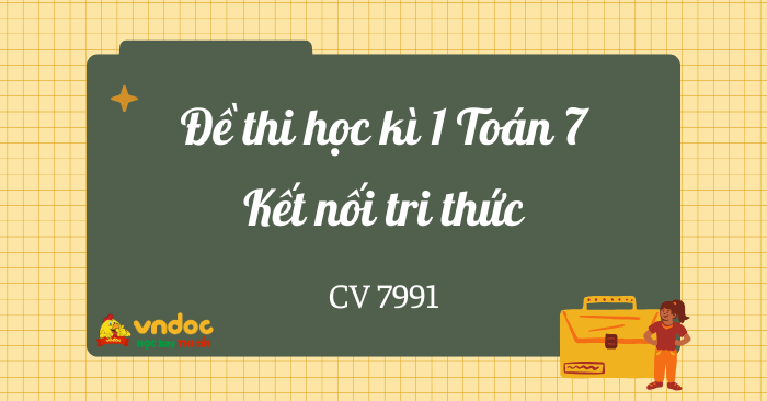 Đề thi học kì 1 Toán 7 Kết nối tri thức Theo CV 7991