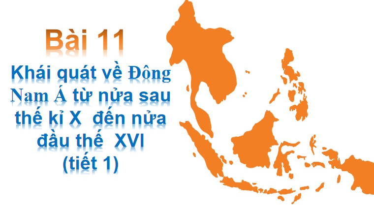 Khái quát về Đông Nam Á từ nửa sau thế kỉ X đến nửa đầu thế kỉ XVI