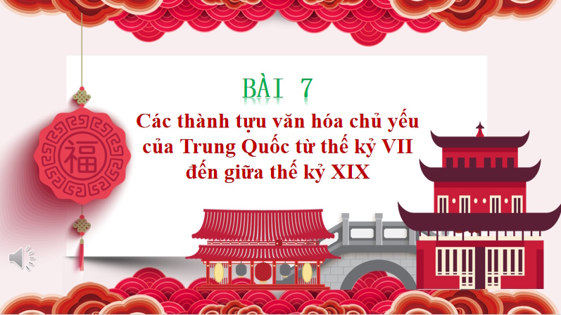 Các thành tựu văn hóa chủ yếu của Trung Quốc từ thế kỉ VII đến giữa thế kỉ XIX