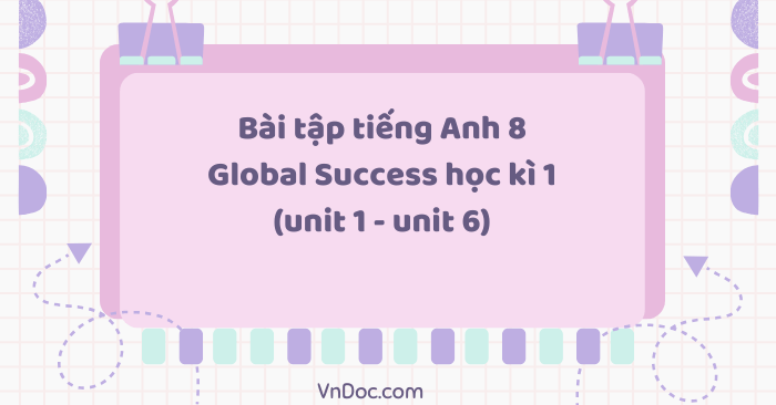 Bài tập tiếng Anh 8 Global Success học kì 1