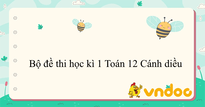 Bộ đề thi học kì 1 Toán 12 Cánh diều (CV 7991)