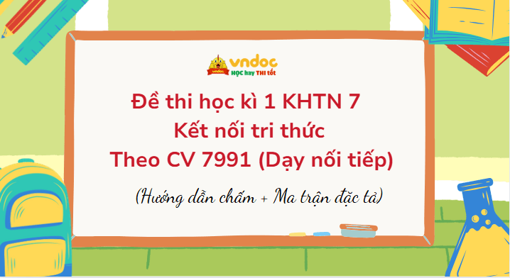 Đề thi học kì 1 KHTN 7 Kết nối tri thức Theo CV 7991 (Dạy nối tiếp)