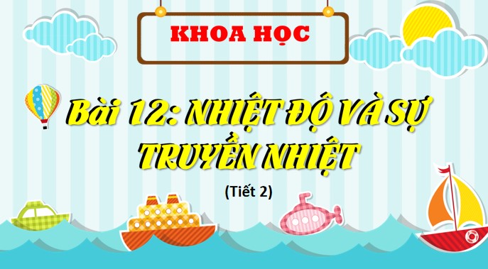 PowerPoint Khoa học 4 Nhiệt độ và sự truyền nhiệt