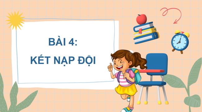 PowerPoint Tiếng Việt 3 Bài 4: Lễ kết nạp Đội