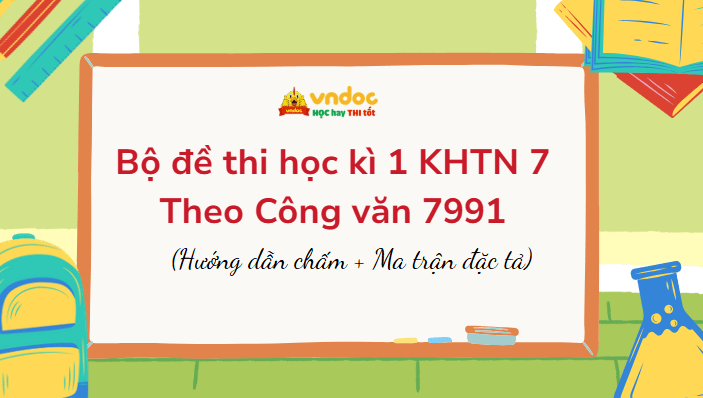 Bộ đề thi học kì 1 KHTN 7 Theo Công văn 7991 (Ma trận đặc tả + Đáp án)