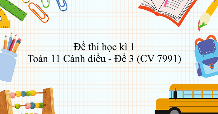 Đề thi học kì 1 Toán 11 Cánh diều - Đề 3 (CV 7991)