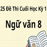 Bộ 25 đề thi cuối kỳ 1 Ngữ Văn 8 năm 2025-2026, có đáp án