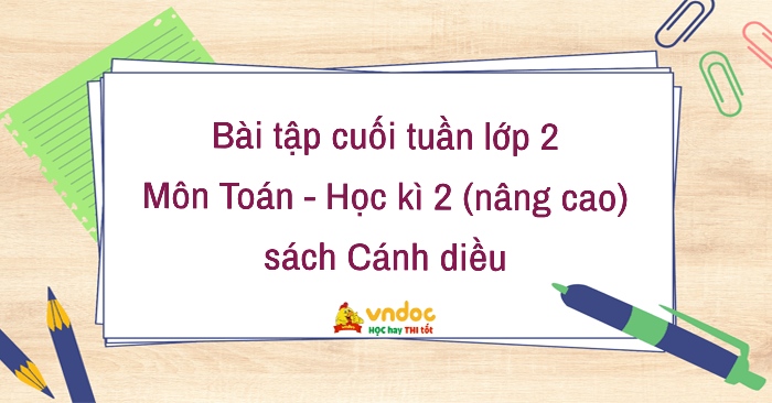 Phiếu bài tập cuối tuần lớp 2 môn Toán nâng cao sách Cánh Diều (Học kì 2)
