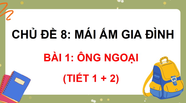 PowerPoint Tiếng Việt 3 Bài 1: Ông ngoại