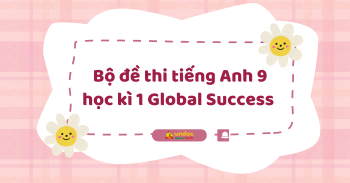 Bộ đề thi tiếng Anh 9 học kì 1 Global Success 