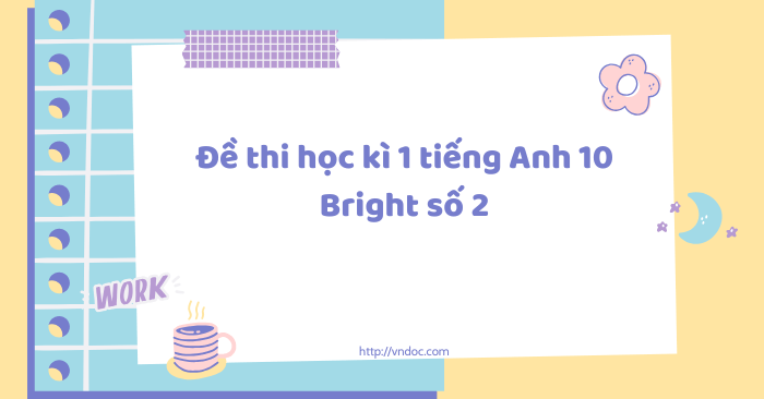 Đề thi học kì 1 tiếng Anh 10 Bright số 2