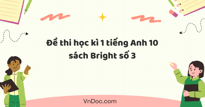 Đề thi học kì 1 tiếng Anh 10 Bright số 3