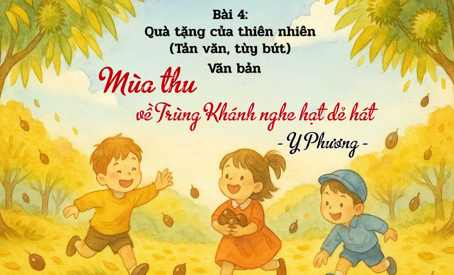 Ngữ văn 7 Bài 4: Mùa thu về Trùng Khánh nghe hạt dẻ hát