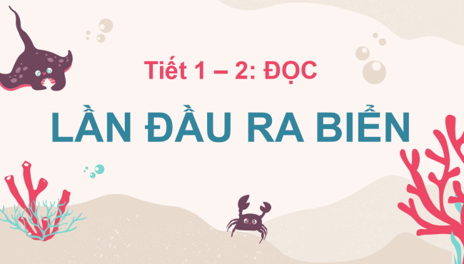 PowerPoint Tiếng Việt 3 Bài 4: Lần đầu ra biển